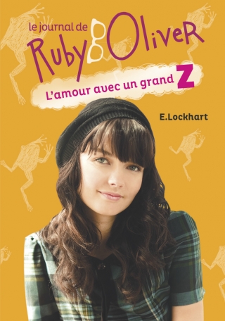 Le journal de Ruby Oliver, t.1 : L’amour avec un grand Z de E. Lockhart.